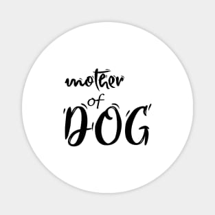 Mother of dog  , Dogs welcome people tolerated , Dogs , Dogs lovers , National dog day , Dog Christmas day Magnet